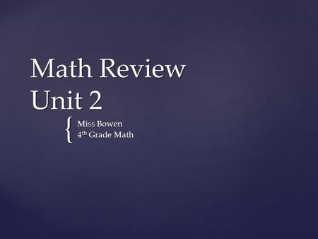 { Math Review Unit 2 Miss Bowen 4 th Grade Math. 37+0=37 True or False?