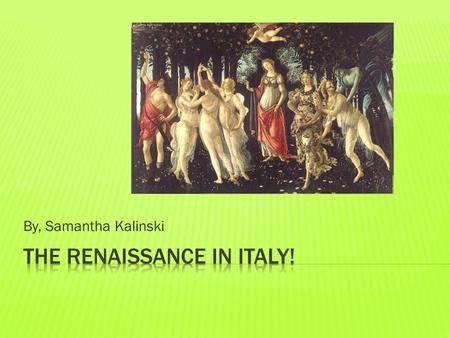 By, Samantha Kalinski.  The Renaissance was a time of creativity and change in many areas- political, social, economic, and cultural. Perhaps most.