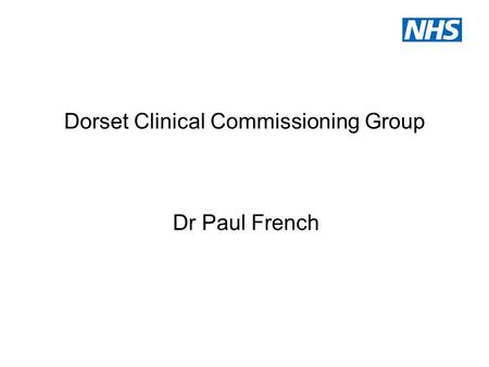 Dorset Clinical Commissioning Group Dr Paul French.