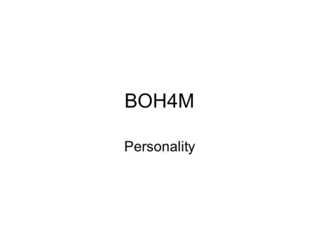 BOH4M Personality. What is Personality? It includes a characteristic way of thinking, feeling, and behaving. Embraces moods, attitudes, and opinions and.