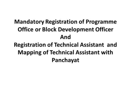 Mandatory Registration of Programme Office or Block Development Officer And Registration of Technical Assistant and Mapping of Technical Assistant with.