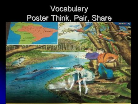Vocabulary Poster Think, Pair, Share. Vocabulary Poster Talk-Through This poster shows an area that is near the equator, in the tropics. You can see on.