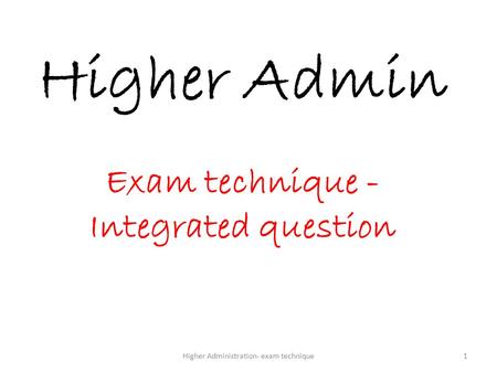 Higher Administration- exam technique1 Higher Admin Exam technique - Integrated question.