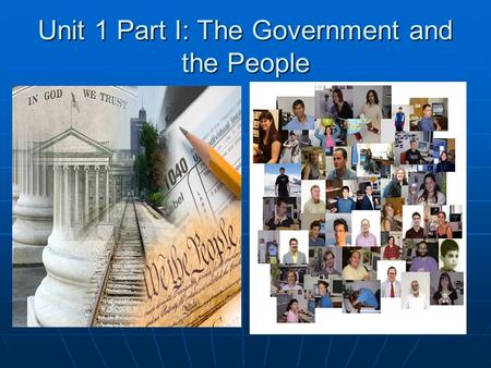 Unit 1 Part I: The Government and the People. Civics The Study of the Rights and Duties of citizens of a community The Study of the Rights and Duties.