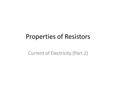 Properties of Resistors Current of Electricity (Part 2)