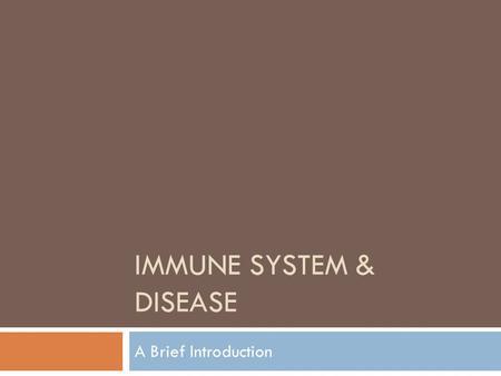 IMMUNE SYSTEM & DISEASE A Brief Introduction. What Is Your Immune System?  AAAACHHOOO!! Your friend has a terrible cold, and he sneezes right next to.