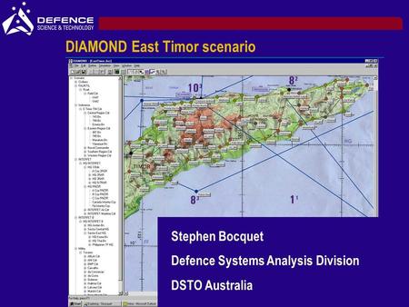 DIAMOND East Timor scenario Stephen Bocquet Defence Systems Analysis Division DSTO Australia.