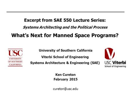 Excerpt from SAE 550 Lecture Series: Systems Architecting and the Political Process What’s Next for Manned Space Programs? University of Southern California.