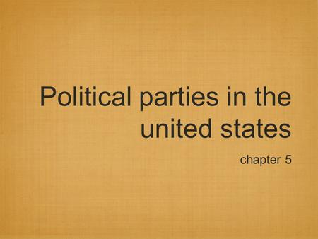 Political parties in the united states chapter 5.