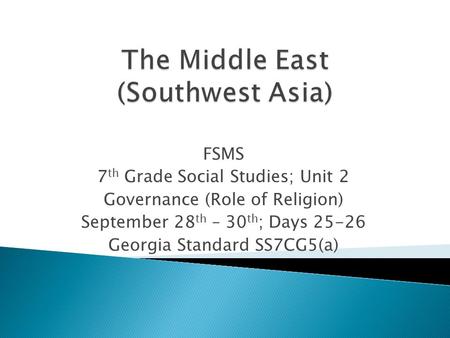 FSMS 7 th Grade Social Studies; Unit 2 Governance (Role of Religion) September 28 th – 30 th ; Days 25-26 Georgia Standard SS7CG5(a)