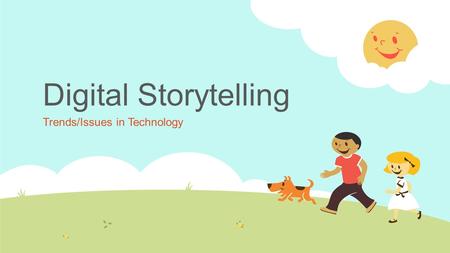 Digital Storytelling Trends/Issues in Technology.