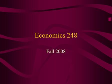 Economics 248 Fall 2008. Contact Information Dr. D.J. McCready P3028  Office Hours: –10:00 – 11:00 Tuesday and.