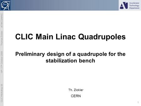 CLIC Workshop 08 14 th -17 th October 2008 Thomas Zickler AT/MCS/MNC 1 CLIC Main Linac Quadrupoles Preliminary design of a quadrupole for the stabilization.