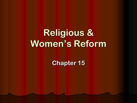 Religious & Women’s Reform Chapter 15. Religious Reform The Second Great Awakening: religious movement that swept America in the early 1800’s The Second.