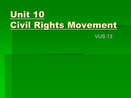 Unit 10 Civil Rights Movement VUS.13. Brown v Board of Education  Supreme Court decision that segregated schools are unequal and must desegregate  Included.