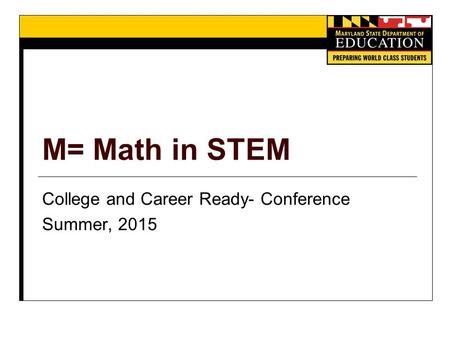 M= Math in STEM College and Career Ready- Conference Summer, 2015.