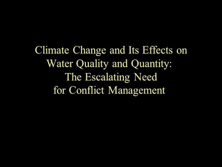 Climate Change and Its Effects on Water Quality and Quantity: The Escalating Need for Conflict Management.