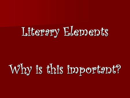 Literary Elements Why is this important?. Setting Setting tells us where and when the story takes place Setting tells us where and when the story takes.