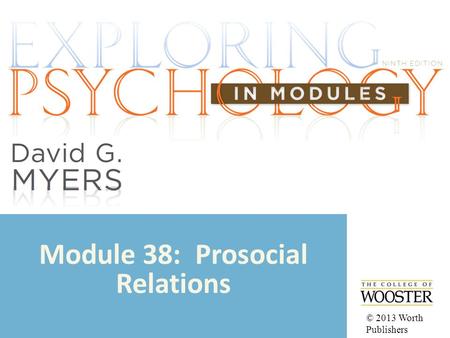 Module 38: Prosocial Relations © 2013 Worth Publishers.
