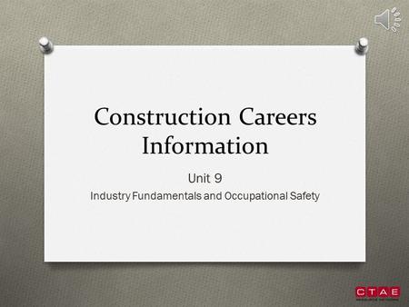 Construction Careers Information Unit 9 Industry Fundamentals and Occupational Safety.