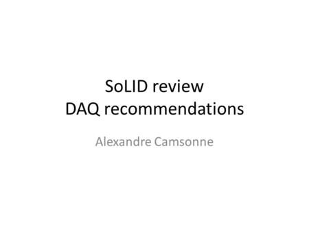 SoLID review DAQ recommendations Alexandre Camsonne.