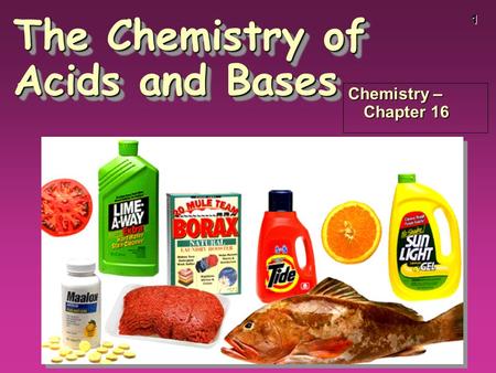 1 The Chemistry of Acids and Bases Chemistry – Chapter 16.