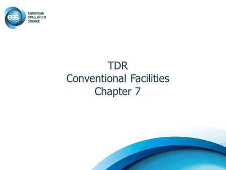 TDR Conventional Facilities Chapter 7. The site 1.Where the ESS property is located 2.How the property looks today and what kind of activities there is.