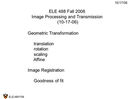 ELE 488 Fall 2006 Image Processing and Transmission ( )