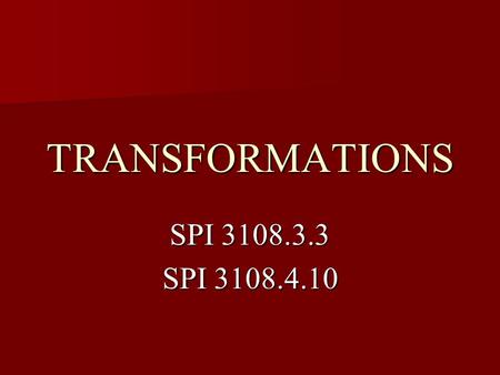 TRANSFORMATIONS SPI 3108.3.3 SPI 3108.4.10. TYPES OF TRANSFORMATIONS Reflections – The flip of a figure over a line to produce a mirror image. Reflections.
