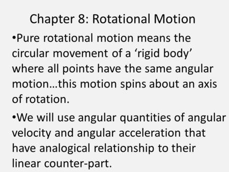 Chapter 8: Rotational Motion Pure rotational motion means the circular movement of a ‘rigid body’ where all points have the same angular motion…this motion.