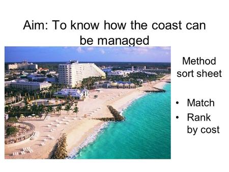 Aim: To know how the coast can be managed