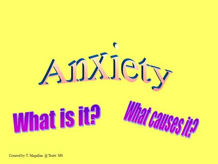 Created by T. Truitt MS. Feeling Anxious??? Now that we are more than half way through with the “Choices” lessons, each of you will come to.