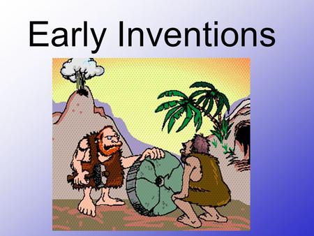 Early Inventions.