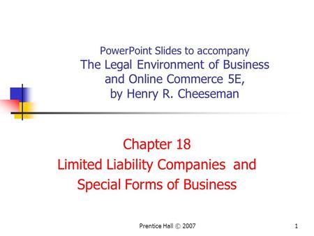 1Prentice Hall © 2007 PowerPoint Slides to accompany The Legal Environment of Business and Online Commerce 5E, by Henry R. Cheeseman Chapter 18 Limited.