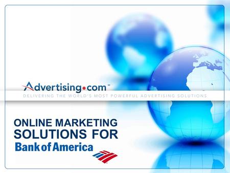 PROPRIETARY AND CONFIDENTIAL INFORMATION OF ADVERTISING.COM, INC. 1 ONLINE MARKETING SOLUTIONS FOR.