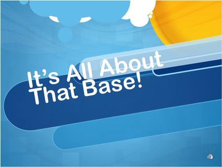 It’s All About That Base!. Convert to base 10 3422 five.