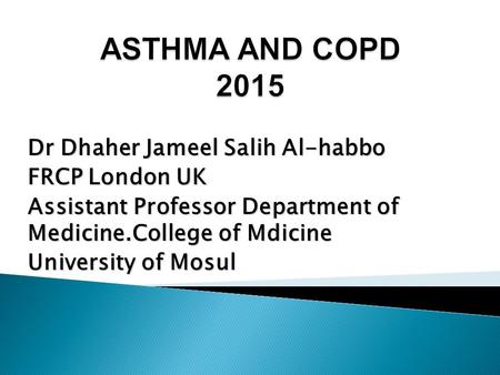 Dr Dhaher Jameel Salih Al-habbo FRCP London UK Assistant Professor Department of Medicine.College of Mdicine University of Mosul.
