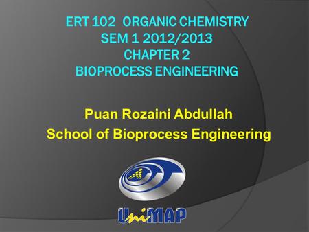 Puan Rozaini Abdullah School of Bioprocess Engineering.