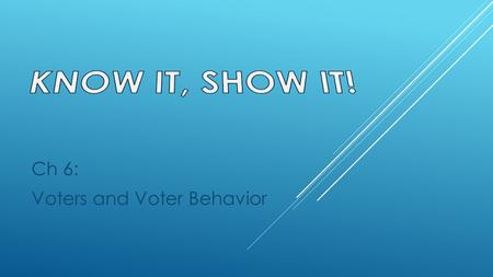 Ch 6: Voters and Voter Behavior
