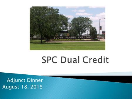 Adjunct Dinner August 18, 2015.  SPC Adjunct Expectations  TSI Quick Reference Chart  Who Do You Contact at SPC?  SPC & Dual Credit Calendar  Dual.