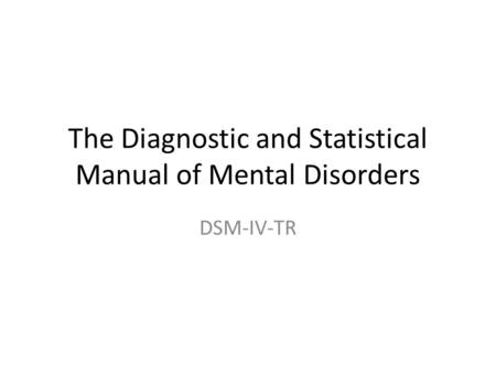 The Diagnostic and Statistical Manual of Mental Disorders DSM-IV-TR.