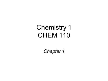 Chemistry 1 CHEM 110 Chapter 1. 1. Matter is anything that occupies space and has mass. 2. A substance is a form of matter that has a definite composition.
