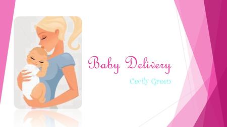 Baby Delivery Cecily Green.  Parent  Some professional parent are to busy to stop at the store everyday to buy products for children or infant.  Parents.