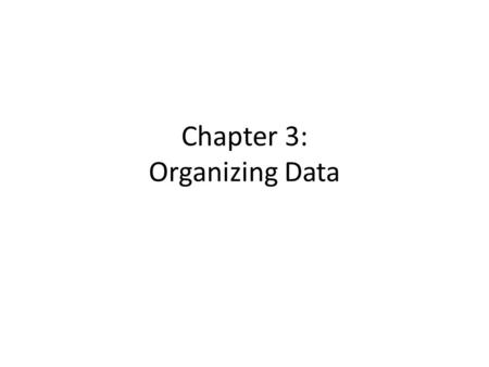 Chapter 3: Organizing Data. Raw data is useless to us unless we can meaningfully organize and summarize it (descriptive statistics). Organization techniques.
