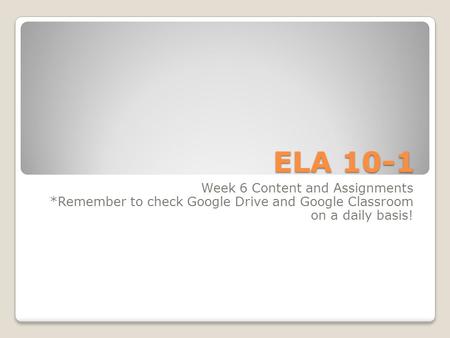 ELA 10-1 Week 6 Content and Assignments *Remember to check Google Drive and Google Classroom on a daily basis!