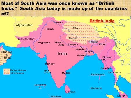 Most of South Asia was once known as “British India