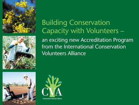 The International Conservation Volunteers Alliance Accreditation Program Conservation Volunteers Alliance >The first world organisation established to.