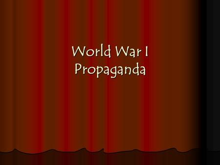 World War I Propaganda. The Homefront War required use of all society’s resources War required use of all society’s resources Total war, governments took.