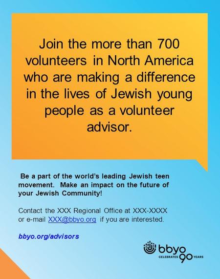 Be a part of the world’s leading Jewish teen movement. Make an impact on the future of your Jewish Community! Contact the XXX Regional Office at XXX-XXXX.