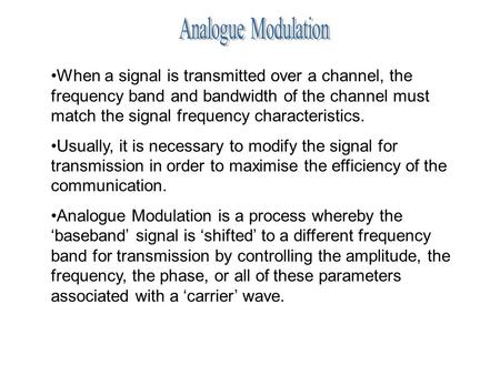 When a signal is transmitted over a channel, the frequency band and bandwidth of the channel must match the signal frequency characteristics. Usually,